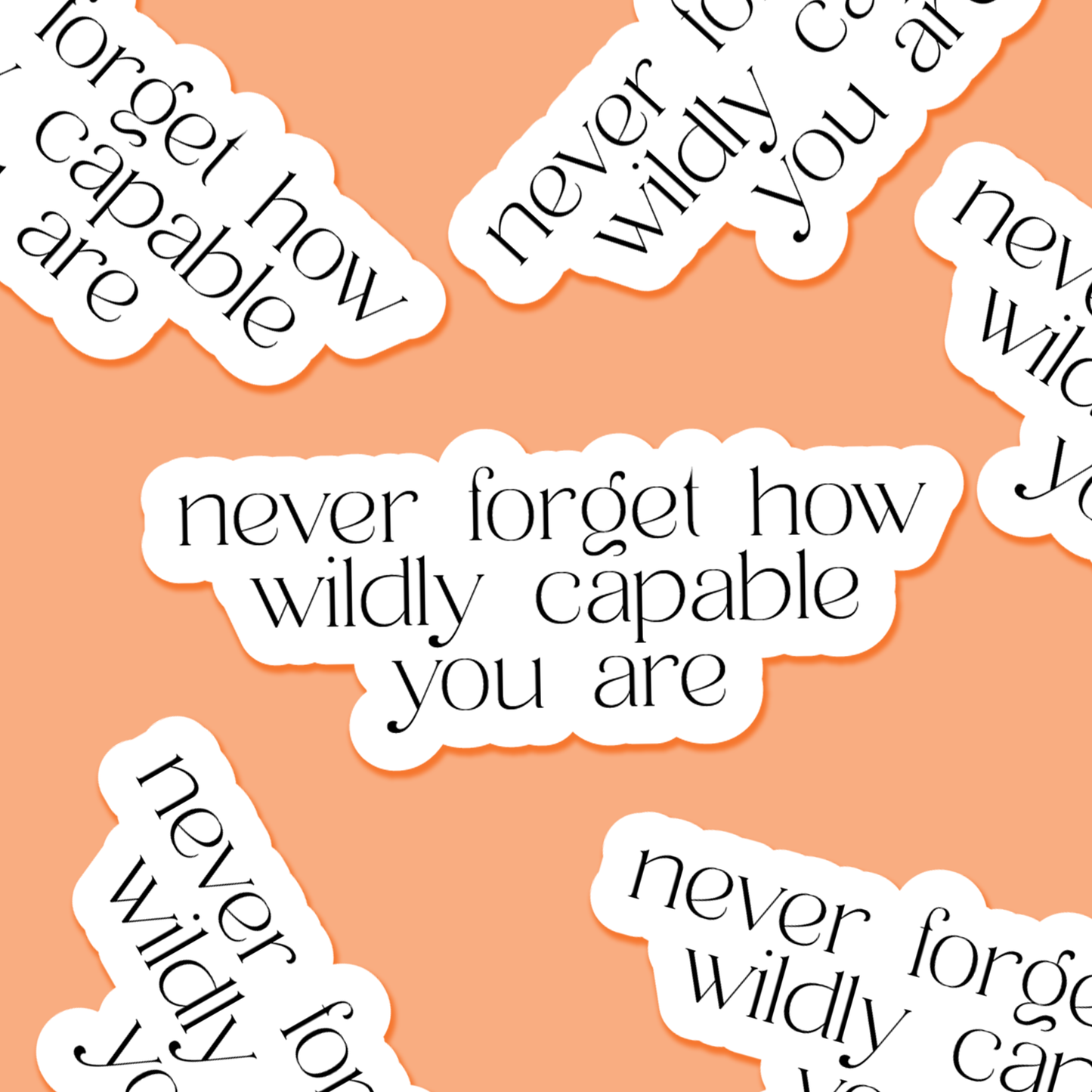 Never Forget How Wildly Capable You Are Sticker