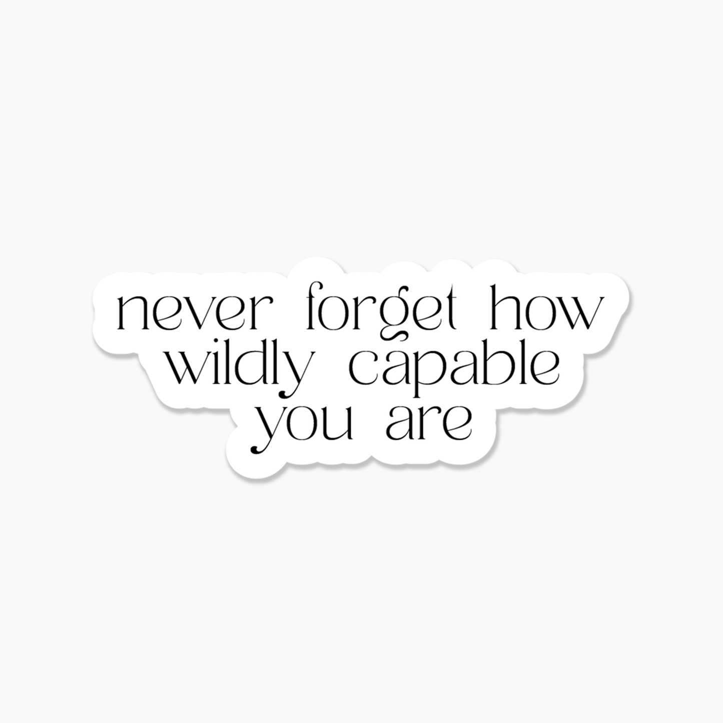 Never Forget How Wildly Capable You Are Sticker