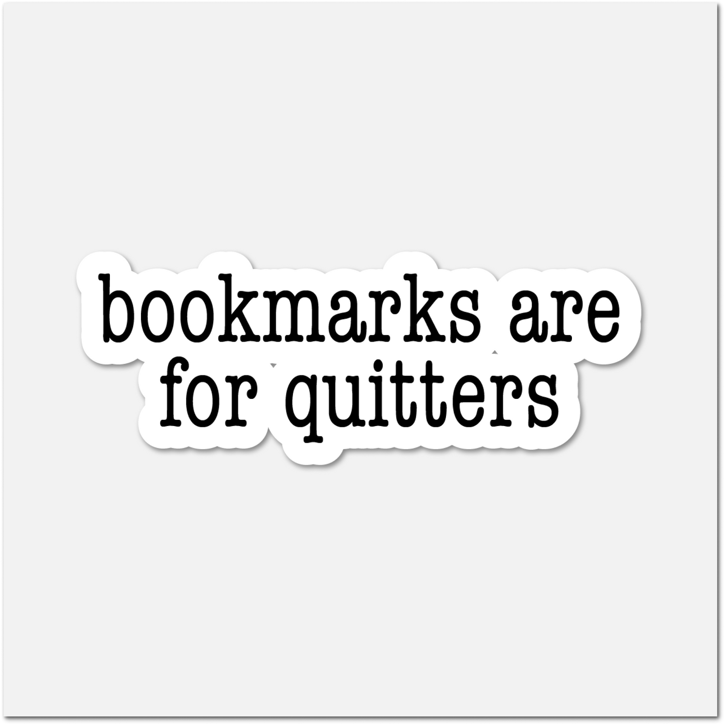 Bookmarks Are for Quitters Sticker