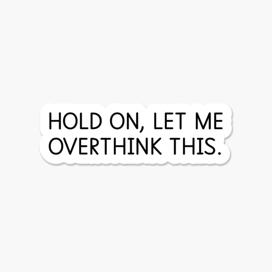 Hold On, Let Me Overthink This Sticker